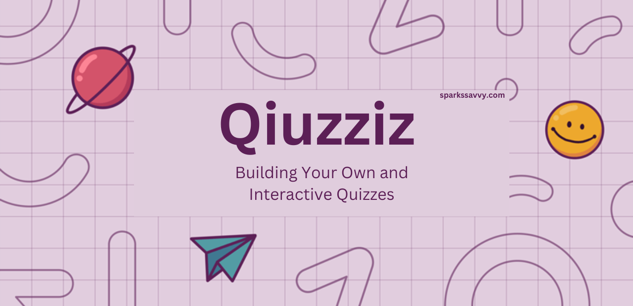 Qiuzziz: Building Your Own and Interactive Quizzes