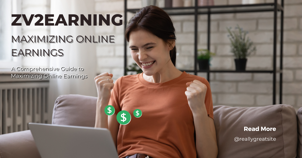 Zv2earning: A Comprehensive Guide to Maximizing Online Earnings