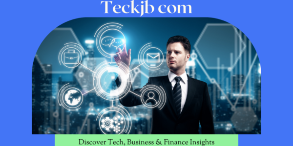 Teckjb com – Discover Tech, Business & Finance Insights