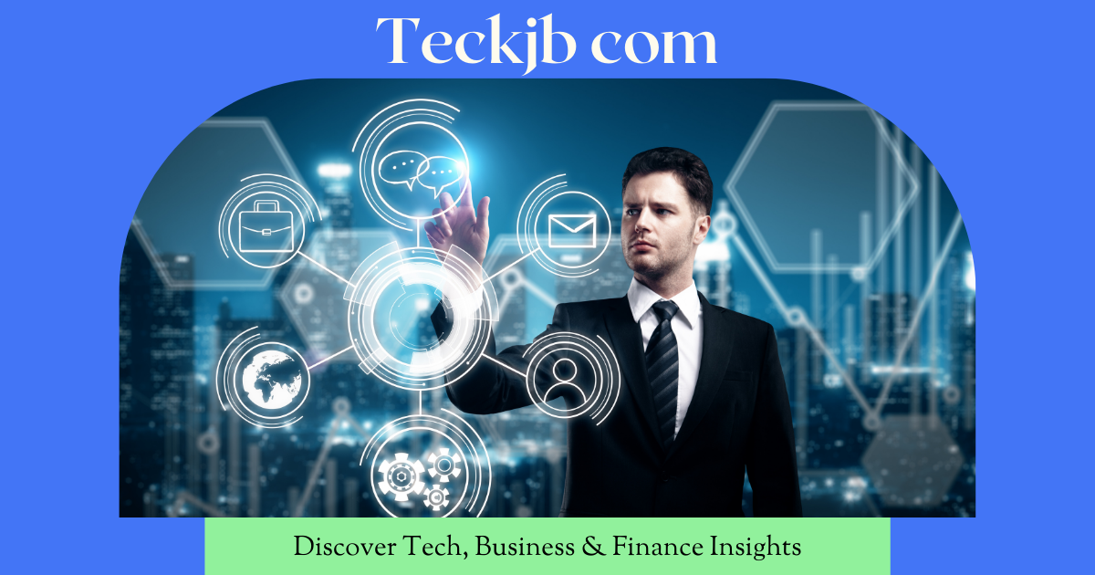 Teckjb com – Discover Tech, Business & Finance Insights