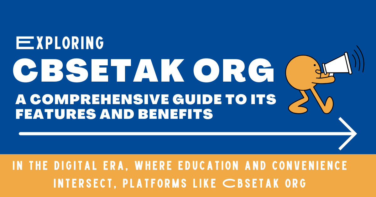 Exploring Cbsetak Org: A Comprehensive Guide to Its Features and Benefits